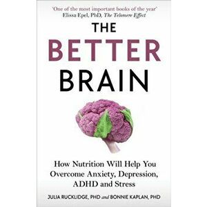 Better Brain. How Nutrition Will Help You Overcome Anxiety, Depression, ADHD and Stress, Paperback - Bonnie J Kaplan imagine
