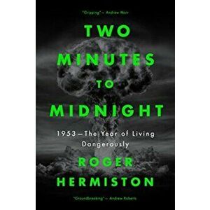Two Minutes to Midnight. 1953 - The Year of Living Dangerously, Hardback - Roger Hermiston imagine