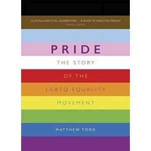 Pride. The Story of the LGBTQ Equality Movement, Hardback - Matthew Todd imagine