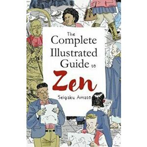 Complete Illustrated Guide to Zen, Paperback - Seigaku Amato imagine