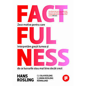 Factfulness. Zece motive pentru care interpretam gresit lumea si de ce lucrurile stau mai bine decat crezi - Anna Rosling Ronnlund, Hans Rosling, Ola imagine