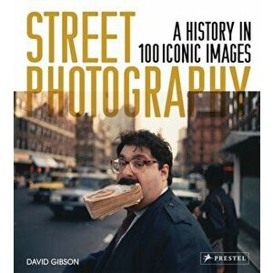 Street Photography. A History in 100 Iconic Photographs, Paperback - David Gibson imagine