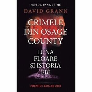 Crimele din Osage County. Luna Floare si istoria FBI - David Grann imagine