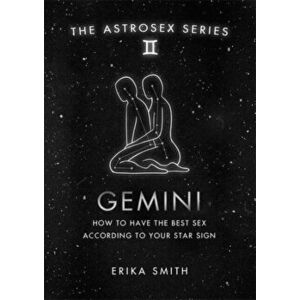 Astrosex: Gemini. How to have the best sex according to your star sign, Hardback - Erika W. Smith imagine
