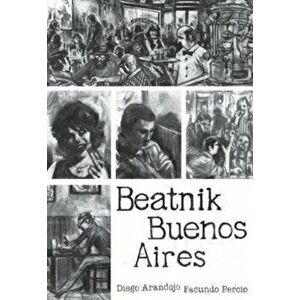 Beatnik Buenos Aires, Paperback - Diego Arandojo imagine