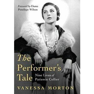 Performer's Tale. The Nine Lives of Patience Collier, Hardback - Vanessa Morton imagine
