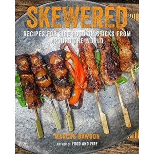 Skewered. Recipes for Fire Food on Sticks from Around the World, Hardback - Marcus Bawdon imagine