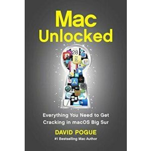 Mac Unlocked. Everything You Need to Know to Get Cracking in macOS Big Sur, Paperback - David Pogue imagine