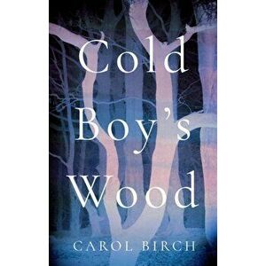 Cold Boy's Wood, Hardback - Carol Birch imagine