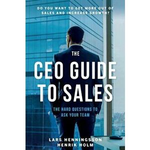 CEO Guide to Sales, Paperback - Henrik Holm imagine