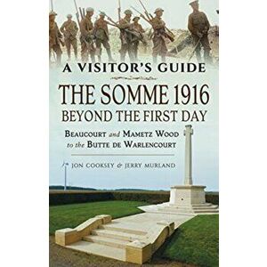 Somme 1916 - Beyond the First Day. Beaucourt and Mametz Wood to the Butte de Warlencourt, Paperback - Jerry Murland imagine