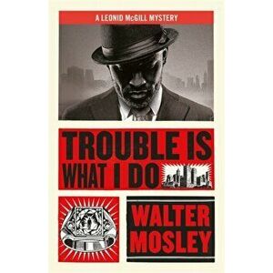 Trouble Is What I Do. Leonid McGill 6, Paperback - Walter Mosley imagine