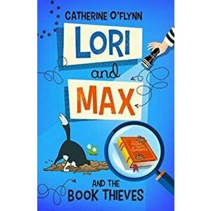 Lori and Max and the Book Thieves, Paperback - Catherine O'Flynn imagine