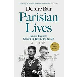 Parisian Lives. Samuel Beckett, Simone de Beauvoir and Me - a Memoir, Paperback - Deirdre Bair imagine