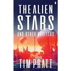 Alien Stars. And Other Novellas, Paperback - Tim Pratt imagine