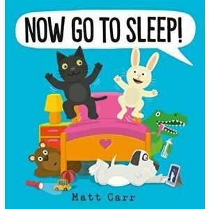 Now Go to Sleep!, Paperback - Matt Carr imagine