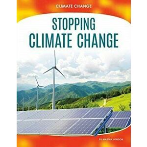 Climate Change: Stopping Climate Change, Paperback - Martha London imagine