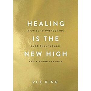 Healing Is the New High, Paperback - Vex King imagine