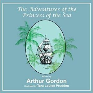 Adventures of the Princess of the Sea, Paperback - Arthur Gordon imagine