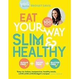 Eat Your Way Slim & Healthy, Paperback - Bridget Davis imagine