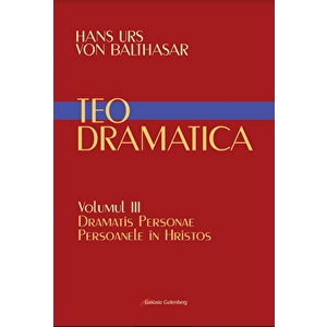 Teodramatica vol III: Dramatis Personae - Persoanele in Hristos - Hans Urs Von Balthasar imagine