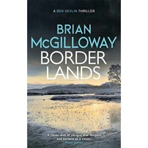 Borderlands. A body is found in the borders of Northern Ireland in this totally gripping novel, Paperback - Brian Mcgilloway imagine