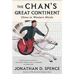 The Chans Great Continent China in Western Minds - Jonathan D. Spence imagine
