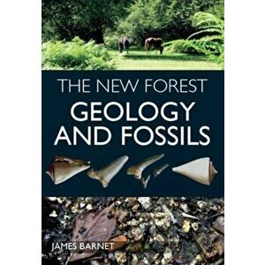 New Forest. Geology and Fossils, Paperback - James Barnet imagine