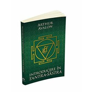 Introducere in Tantra-Sastra - Arthur Avalon imagine