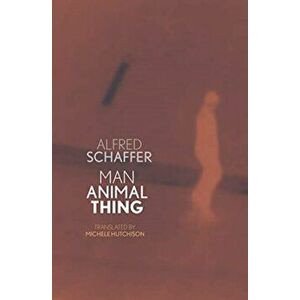 Man Animal Thing, Paperback - Alfred Schaffer imagine