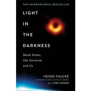 Light in the Darkness. Black Holes, The Universe and Us, Hardback - Joerg Roemer imagine