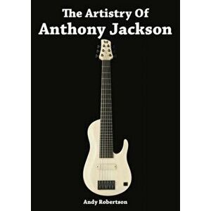 Artistry of Anthony Jackson, Paperback - Andy Robertson imagine