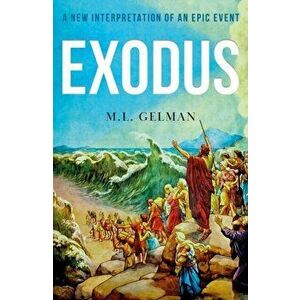 Exodus. A New Interpretation of an Epic Event, Paperback - M.L. Gelman imagine
