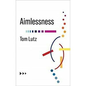 Aimlessness, Paperback - Tom Lutz imagine