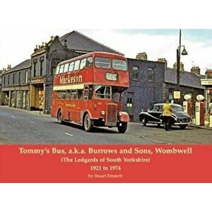 Tommy's Bus, a.k.a. Burrows and Sons, Wombwell. (The Ledgards of South Yorkshire) 1921 to 1974, Paperback - Stuart Emmett imagine