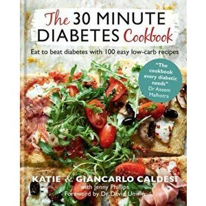 30 Minute Diabetes Cookbook. Eat to Beat Diabetes with 100 Easy Low-carb Recipes, Hardback - Katie Caldesi & Giancarlo Caldesi imagine