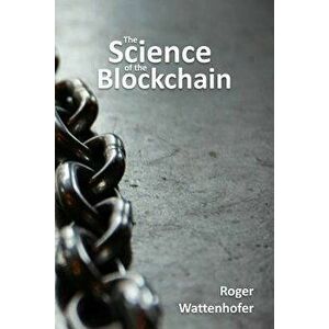 The Science of the Blockchain, Paperback - Roger Wattenhofer imagine