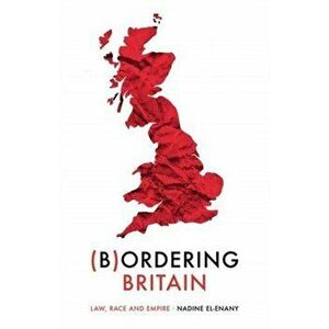 Bordering Britain. Law, Race and Empire, Paperback - Nadine El-Enany imagine