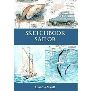 Sketchbook Sailor, Paperback - Claudia Myatt imagine