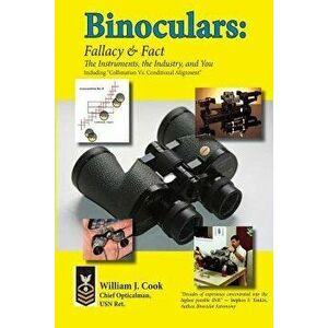 Binoculars: Fallacy & Fact: The Instruments, the Industry and You, Paperback - William J. Cook imagine