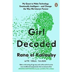 Girl Decoded. My Quest to Make Technology Emotionally Intelligent - and Change the Way We Interact Forever, Paperback - Rana El Kaliouby imagine
