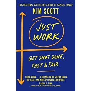 Just Work. Get Sh*t Done, Fast and Fair, Paperback - Kim Scott imagine
