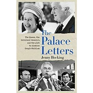 Palace Letters. The Queen, the governor-general, and the plot to dismiss Gough Whitlam, Paperback - Professor Jenny Hocking imagine