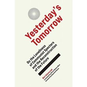 Yesterday's Tomorrow. On the Loneliness of Communist Specters and the Reconstruction of the Future, Hardback - Adrain Nathan West imagine