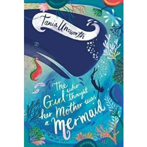 Girl Who Thought Her Mother Was a Mermaid - Tania Unsworth imagine