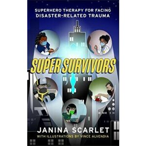 Super Survivors. Superhero Therapy for Facing Disaster-Related Trauma, Paperback - Dr Janina Scarlet imagine