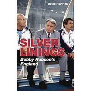 Silver Linings. Bobby Robson's England, Paperback - David Hartrick imagine