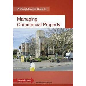 Managing Commerical Property. A Straightforward Guide, Paperback - Steven Rimmer imagine