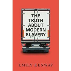 Truth About Modern Slavery, Paperback - Emily Kenway imagine