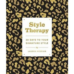 Style Therapy: 30 Days to Your Signature Style, Paperback - Lauren Messiah imagine